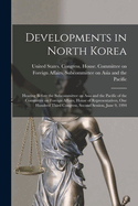 Developments in North Korea: Hearing Before the Subcommittee on Asia and the Pacific of the Committee on Foreign Affairs, House of Representatives, One Hundred Third Congress, Second Session, June 9, 1994