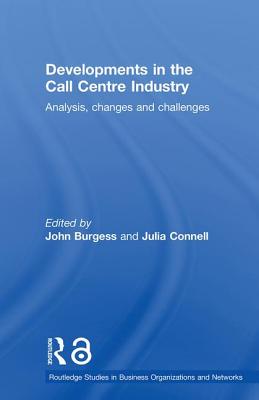 Developments in the Call Centre Industry: Analysis, Changes and Challenges - Connell, Julia (Editor), and Burgess, John (Editor)