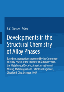 Developments in the Structural Chemistry of Alloy Phases: Based on a Symposium Sponsored by the Committee on Alloy Phases of the Institute of Metals Division, the Metallurgical Society, American Institute of Mining, Metallurgical and Petroleum...