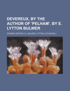 Devereux, by the Author of 'Pelham'. by E. Lytton Bulwer