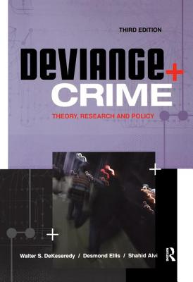 Deviance and Crime: Theory, Research and Policy - Dekeseredy, Walter, and Ellis, Desmond, Dr., and Alvi, Shahid