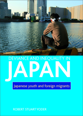 Deviance and inequality in Japan: Japanese youth and foreign migrants - Yoder, Robert Stuart