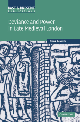 Deviance and Power in Late Medieval London - Rexroth, Frank, and Selwyn, Pamela (Translated by)