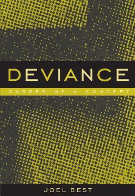 Deviance: Career of a Concept - Best, Joel