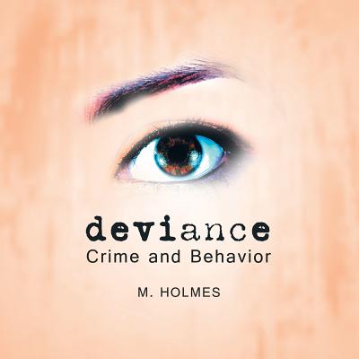 Deviance: Crime and Behavior - Holmes, M