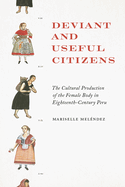 Deviant and Useful Citizens: The Cultural Production of the Female Body in Eighteenth-Century Peru