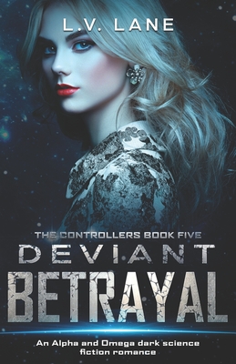 Deviant Betrayal: A dark Omegaverse science fiction romance - Lane, L V