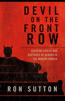 Devil on the Front Row: Seducing Spirits and Doctrines of Demons in the Modern Church - Sutton, Ron