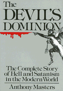 Devil's Dominion: The Complete Story of Hell and Satanism in the Modern World