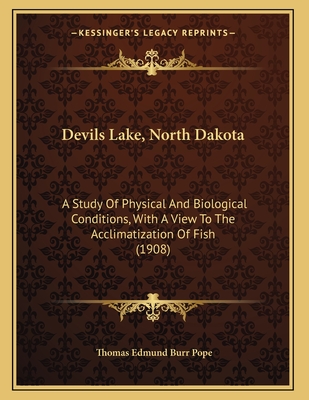 Devils Lake, North Dakota: A Study of Physical and Biological Conditions, with a View to the Acclimatization of Fish (1908) - Pope, Thomas Edmund Burr