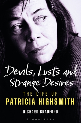 Devils, Lusts and Strange Desires: The Life of Patricia Highsmith - Bradford, Richard