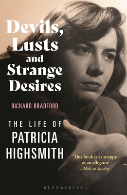 Devils, Lusts and Strange Desires: The Life of Patricia Highsmith - Bradford, Richard