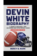 Devin White Biography: A Journey to Greatness - From High School Hero to Pro Football Legend (An Inspiring Book For Kids)