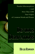 Devious Derivations: Popular Misconceptions-And More Than 1,000 True Origins of Common Words and Phrases