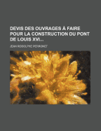 Devis Des Ouvrages a Faire Pour La Construction Du Pont de Louis XVI