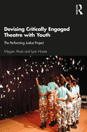 Devising Critically Engaged Theatre with Youth: The Performing Justice Project