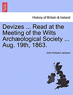 Devizes ... Read at the Meeting of the Wilts Archological Society ... Aug. 19th, 1863. - Jackson, John Edward