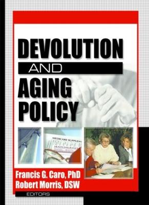 Devolution and Aging Policy - Caro, Francis G, Professor, and Morris *Deceased*, Robert