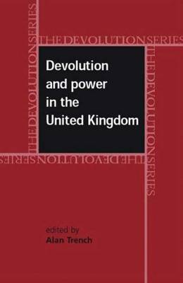 Devolution and Power in the United Kingdom - Trench, Alan (Editor)