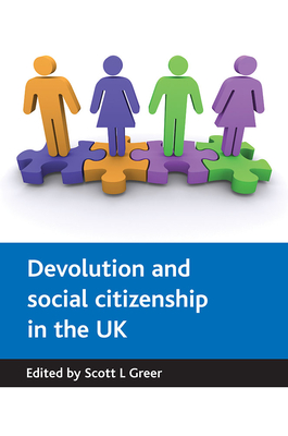 Devolution and Social Citizenship in the UK - Greer, Scott L (Editor)