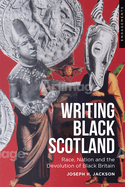 Devolving Black Britain: Race and Nation in Contemporary Scottish Fiction