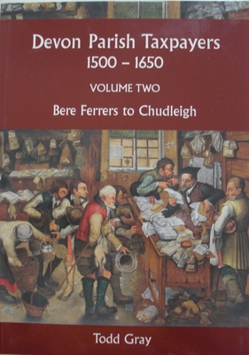 Devon Parish Taxpayers, 1500-1650: Volume Two: Bere Ferrers to Chudleigh - Gray, Todd (Editor)