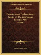 Devonian And Carboniferous Fossils Of The Yellowstone National Park (1899)