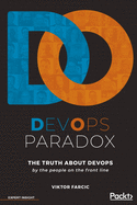 DevOps Paradox: The truth about DevOps by the people on the front line