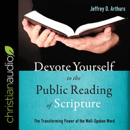 Devote Yourself to the Public Reading of Scripture Lib/E: The Transforming Power of the Well-Spoken Word
