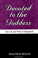 Devoted to the Goddess: The Life and Work of Ramprasad