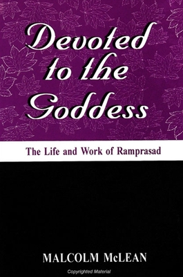 Devoted to the Goddess: The Life and Work of Ramprasad - McLean, Malcolm