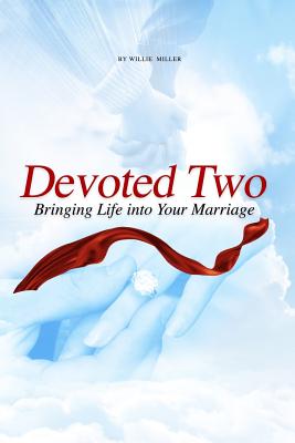 Devoted Two: Bringing life into your marriage - Miller, William a