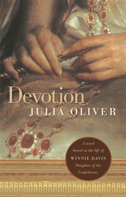 Devotion: A Novel Based on the Life of Winnie Davis, Daughter of the Confederacy - Oliver, Julia