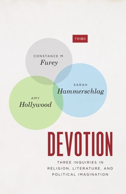 Devotion: Three Inquiries in Religion, Literature, and Political Imagination - Furey, Constance M, and Hammerschlag, Sarah, and Hollywood, Amy