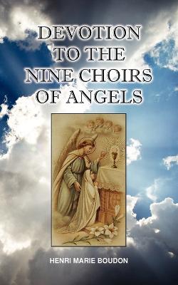 Devotion to the Nine Choirs of Holy Angels - Boudon, Henri-Marie, and Thompson, Edward Healy (Translated by)