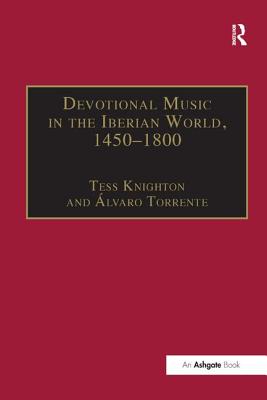 Devotional Music in the Iberian World, 1450-1800: The Villancico and Related Genres - Torrente, lvaro, and Knighton, Tess (Editor)
