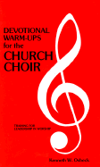 Devotional Warm-Ups for the Church Choir: Weekly Devotional Lessons and Discussions for Choir Members to Provide Training in Leadership and Worship - Osbeck, Kenneth W, M.A., and Causey, C Harry (Designer)