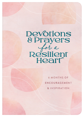 Devotions and Prayers for a Resilient Heart: 6 Months of Encouragement and Inspiration - Hang, Linda, and Quesenberry, Valorie