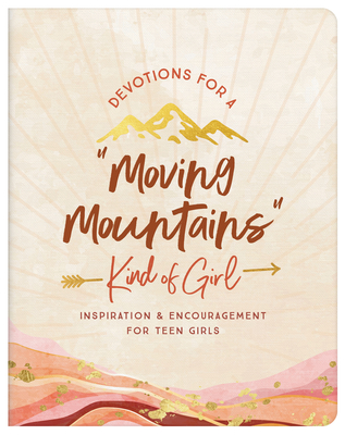 Devotions for a Moving Mountains Kind of Girl: Inspiration and Encouragement for Teens - Thompson, Janice