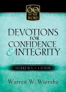 Devotions for Confidence & Integrity: Hebrews & 1 John - Wiersbe, Warren W, Dr.