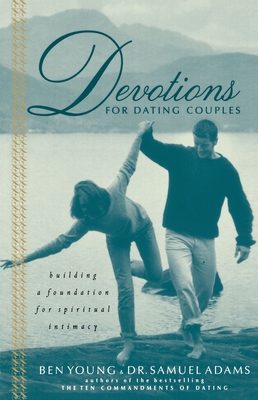 Devotions for Dating Couples: Building a Foundation for Spiritual Intimacy - Young, Ben, Dr., and Adams, Samuel, Dr., Psy.D.