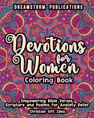 Devotions for Women Coloring Book: Empowering Bible Verses, Scripture and Psalms for Anxiety Relief. Christian Gift Idea. - Publications, Dreamstorm