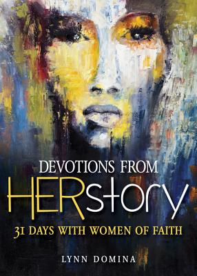 Devotions from Herstory: 31 Days with Women of Faith - Domina, Lynn