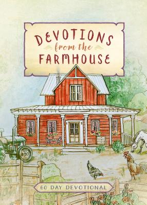 Devotions from the Farmhouse: A 60-Day Devotional - Broadstreet Publishing