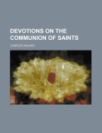 Devotions on the Communion of Saints - Walker, Charles, Cap.