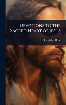 Devotions to the Sacred Heart of Jesus - Dean, Joseph Joy