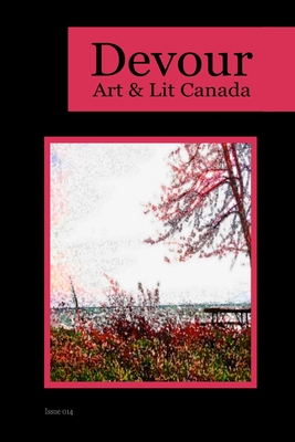 Devour 014: Art & Lit Canada - Issue 014: Art & Lit Canada - Grove, Richard M (Editor)