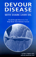 Devour Disease: With Shark Liver Oil - Pugliese, Peter T, and Heinerman, John, PhD