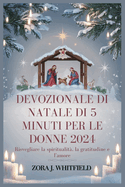 Devozionale Di Natale Di 5 Minuti Per Le Donne 2024: Risvegliare la spiritualit, la gratitudine e l'amore