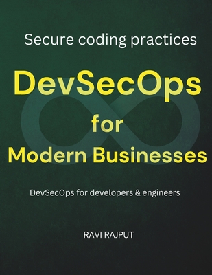DevSecOps for Modern Businesses: Implement DevSecOps Making software security a priority Secure coding practices in DevOps CI/CD security strategies DevSecOps for developers & engineers - Rajput, Ravi